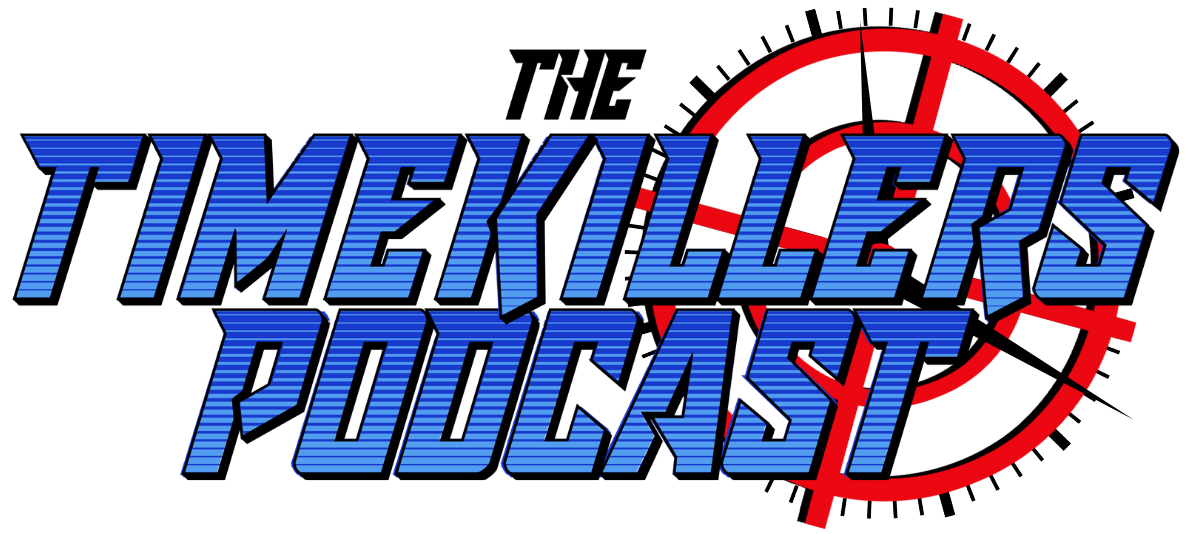 The Time Killers Podcast | Gaming Podcast, Movie Reviews and Analysis